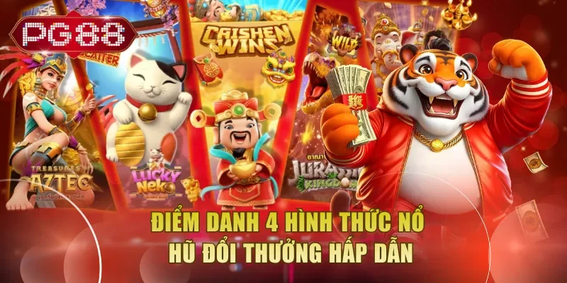 Điểm danh 4 hình thức nổ hũ đổi thưởng hấp dẫn